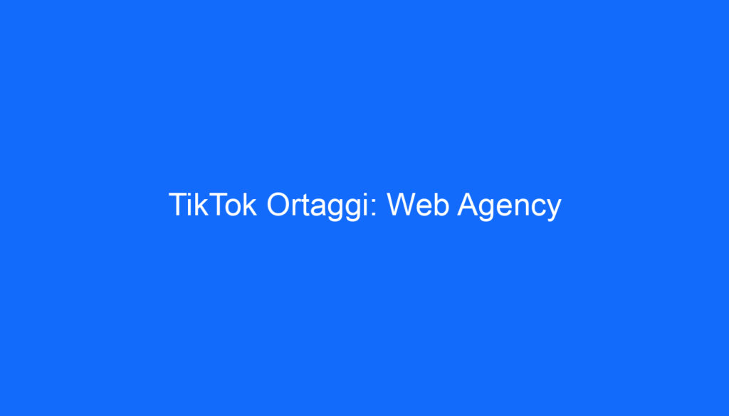 TikTok Ortaggi: Web Agency