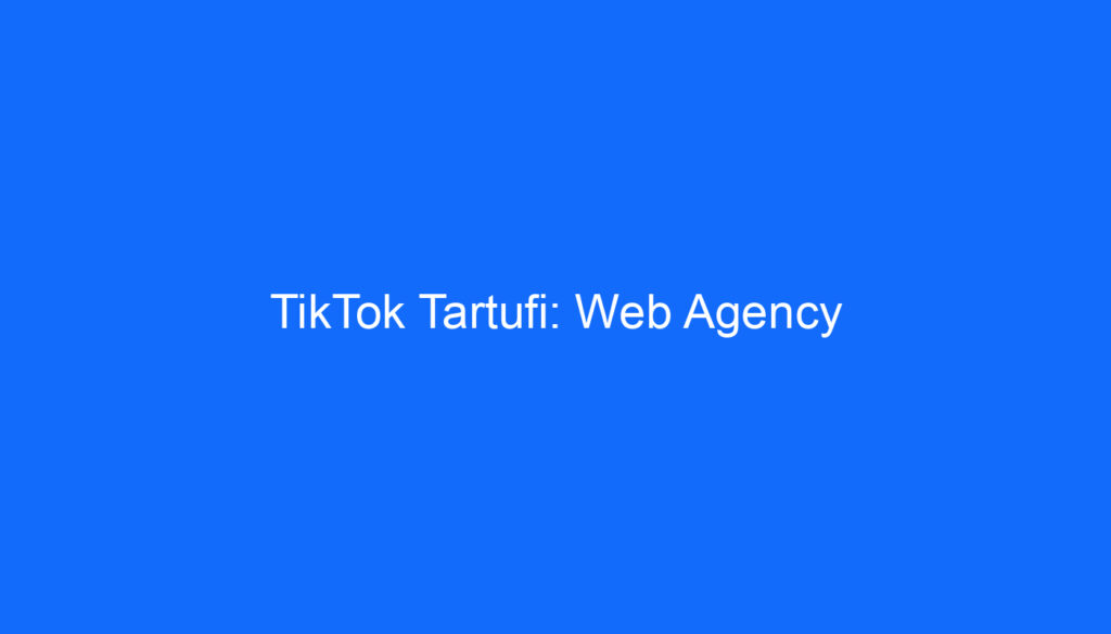 TikTok Tartufi: Web Agency