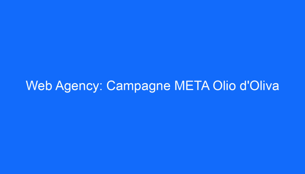 Web Agency: Campagne META Olio d'Oliva