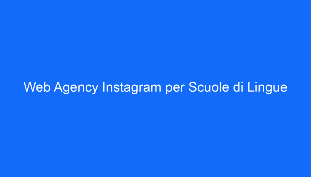 Web Agency Instagram per Scuole di Lingue