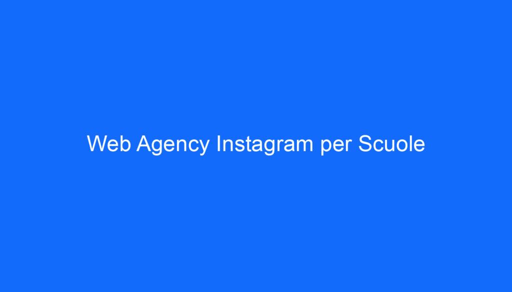 Web Agency Instagram per Scuole