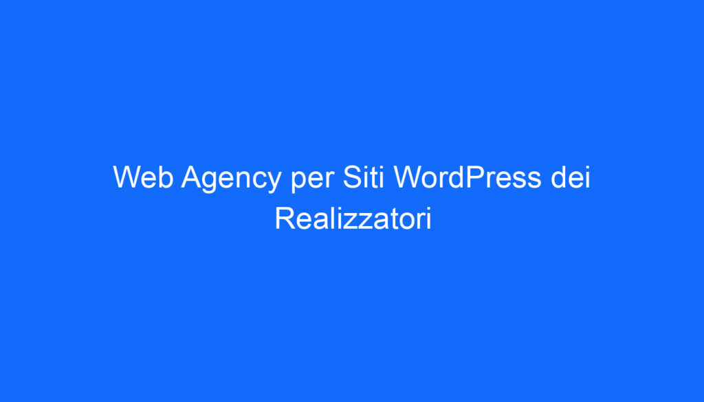 Web Agency per Siti WordPress dei Realizzatori