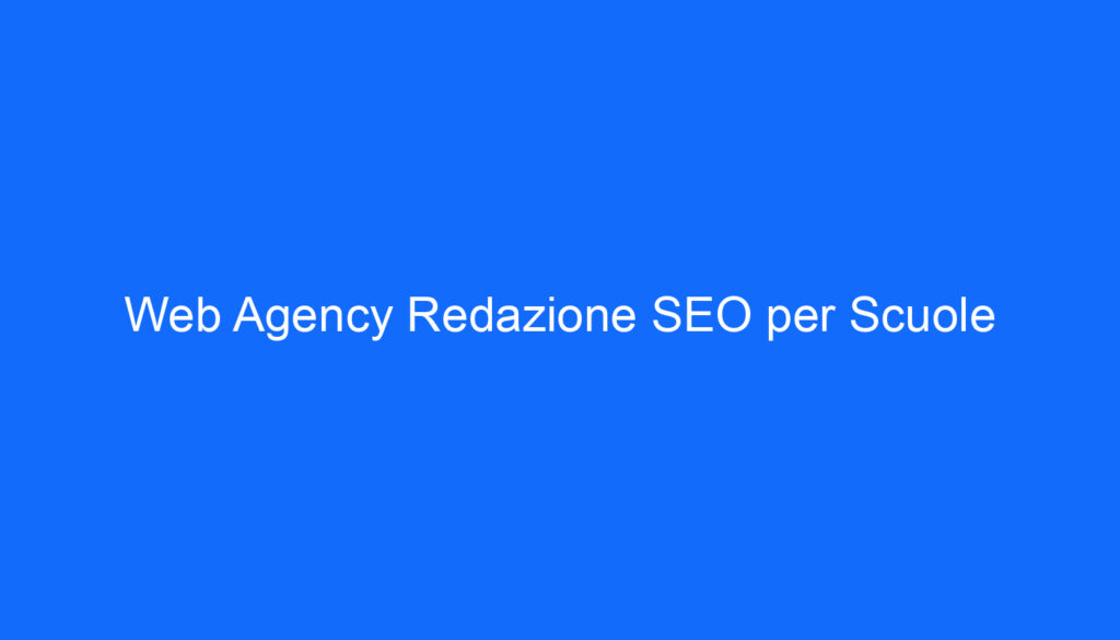 Web Agency Redazione SEO per Scuole
