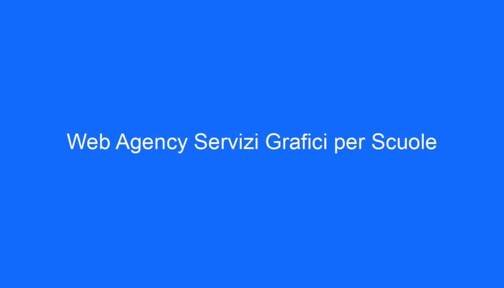 Web Agency Servizi Grafici per Scuole