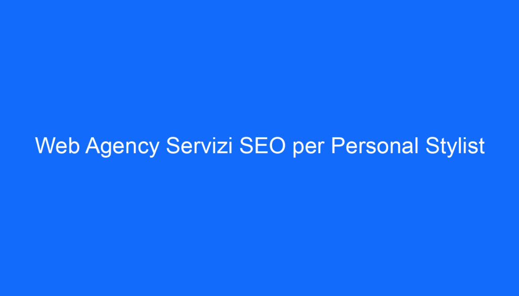 Web Agency Servizi SEO per Personal Stylist