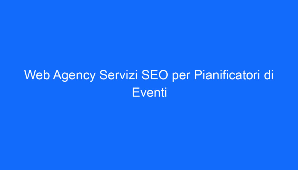 web agency servizi seo per pianificatori di eventi