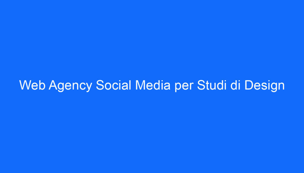 Web Agency Social Media per Studi di Design