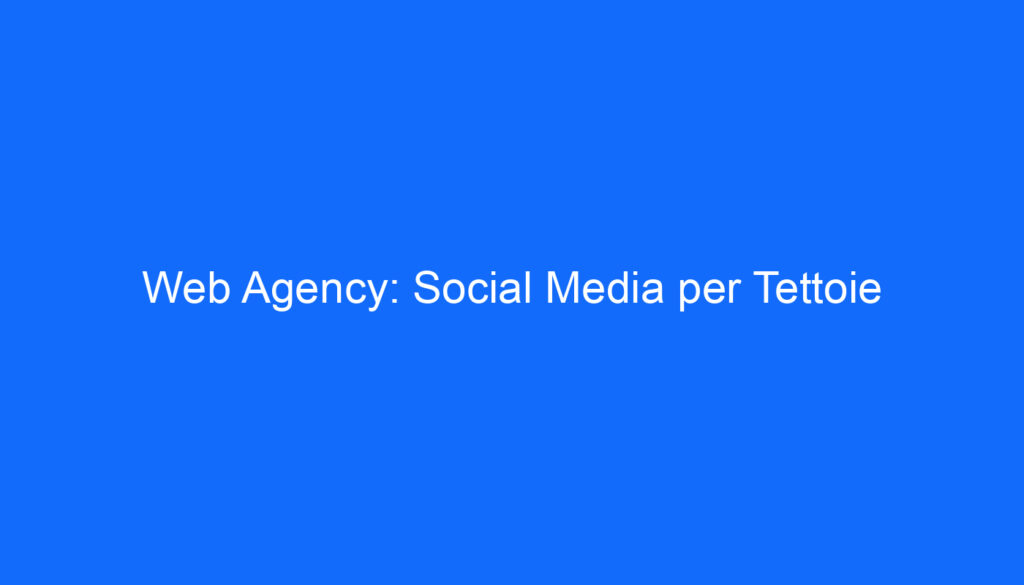 web agency social media per tettoie