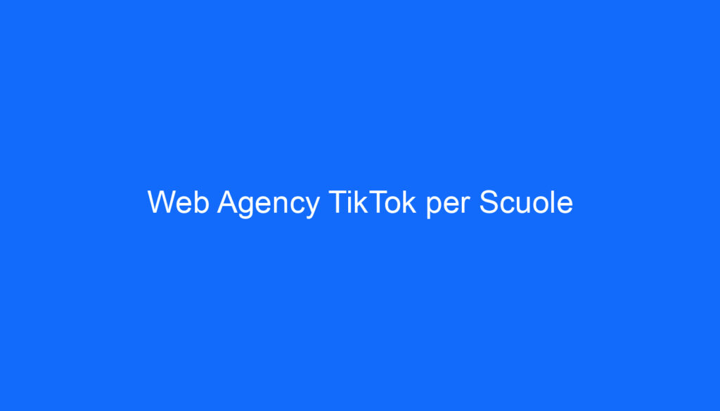 Web Agency TikTok per Scuole