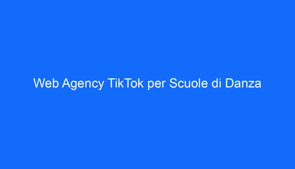 Web Agency TikTok per Scuole di Danza