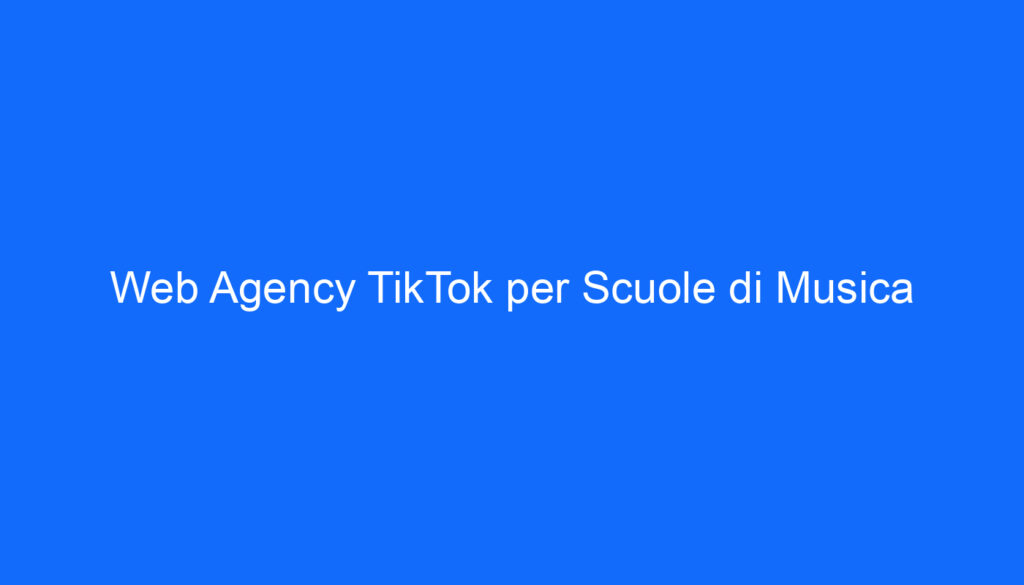 Web Agency TikTok per Scuole di Musica