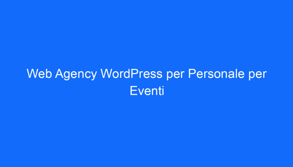 web agency wordpress per personale per eventi