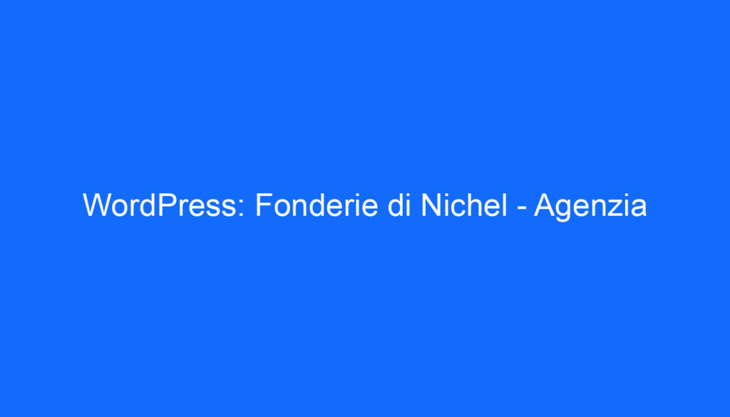WordPress: Fonderie di Nichel Agenzia