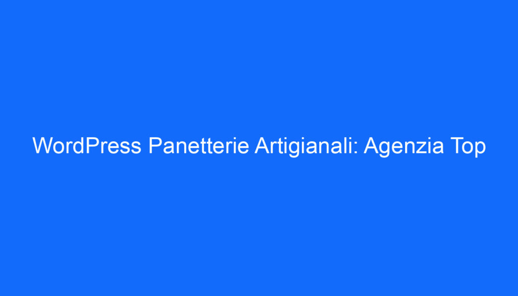 WordPress Panetterie Artigianali: Agenzia Top