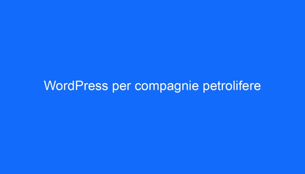WordPress per compagnie petrolifere