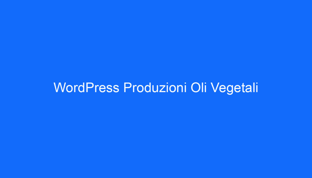 WordPress Produzioni Oli Vegetali