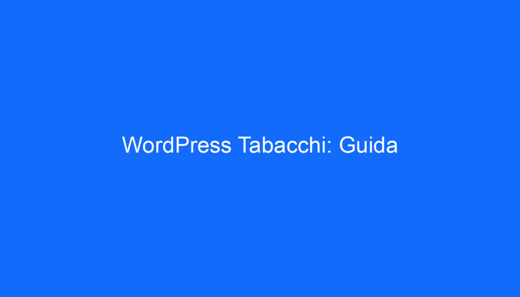 WordPress Tabacchi: Guida