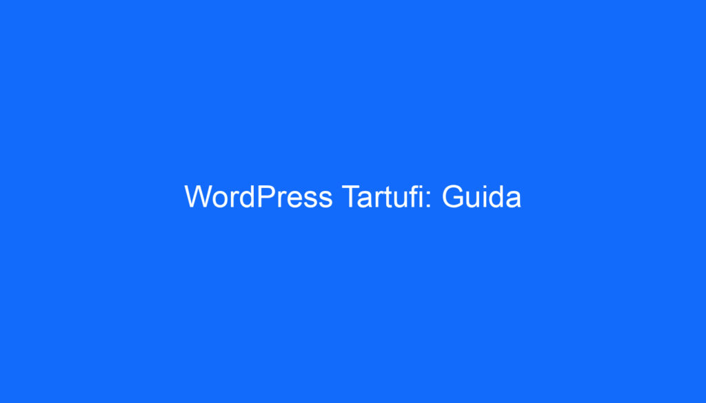 WordPress Tartufi: Guida