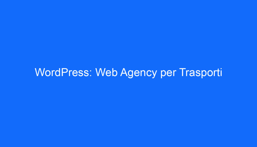 WordPress: Web Agency per Trasporti