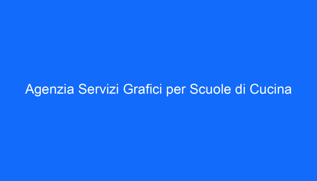 Agenzia Servizi Grafici per Scuole di Cucina