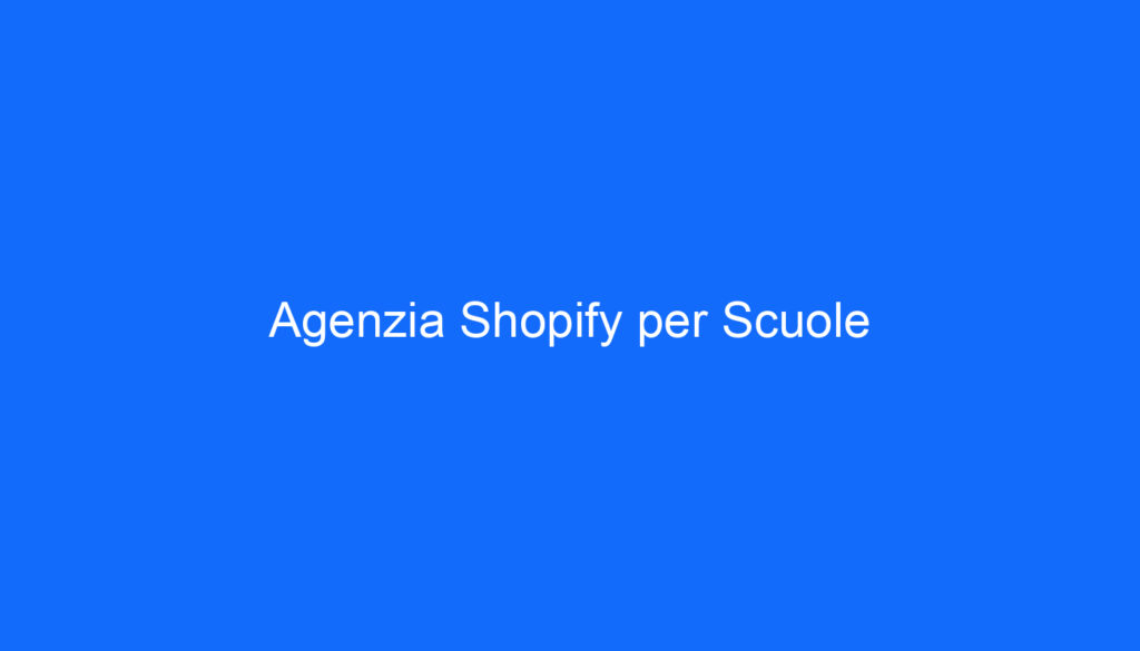 Agenzia Shopify per Scuole