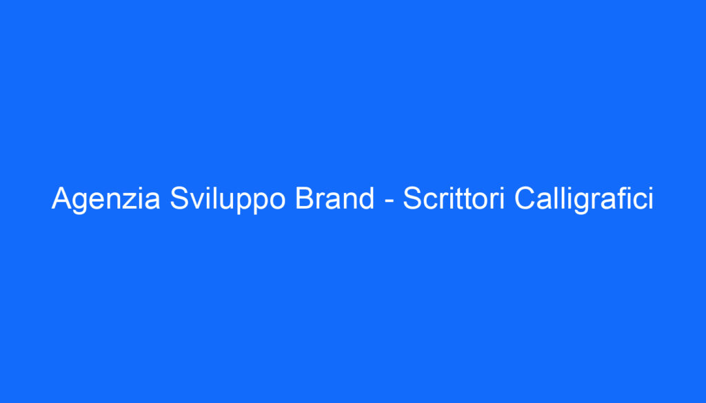 Agenzia Sviluppo Brand   Scrittori Calligrafici