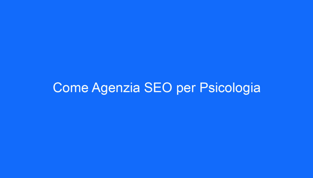 Come Agenzia SEO per Psicologia