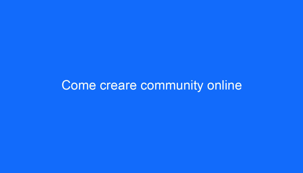 Come creare community online