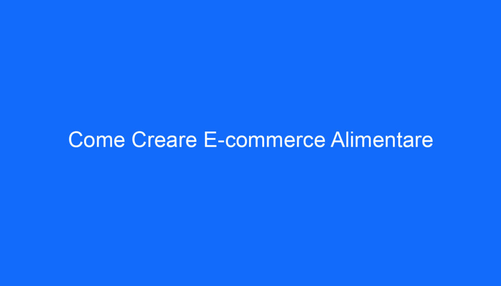 Come Creare E commerce Alimentare