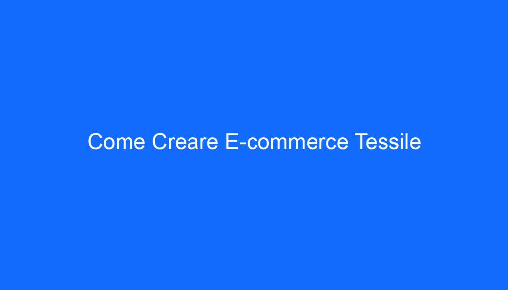 Come Creare E commerce Tessile