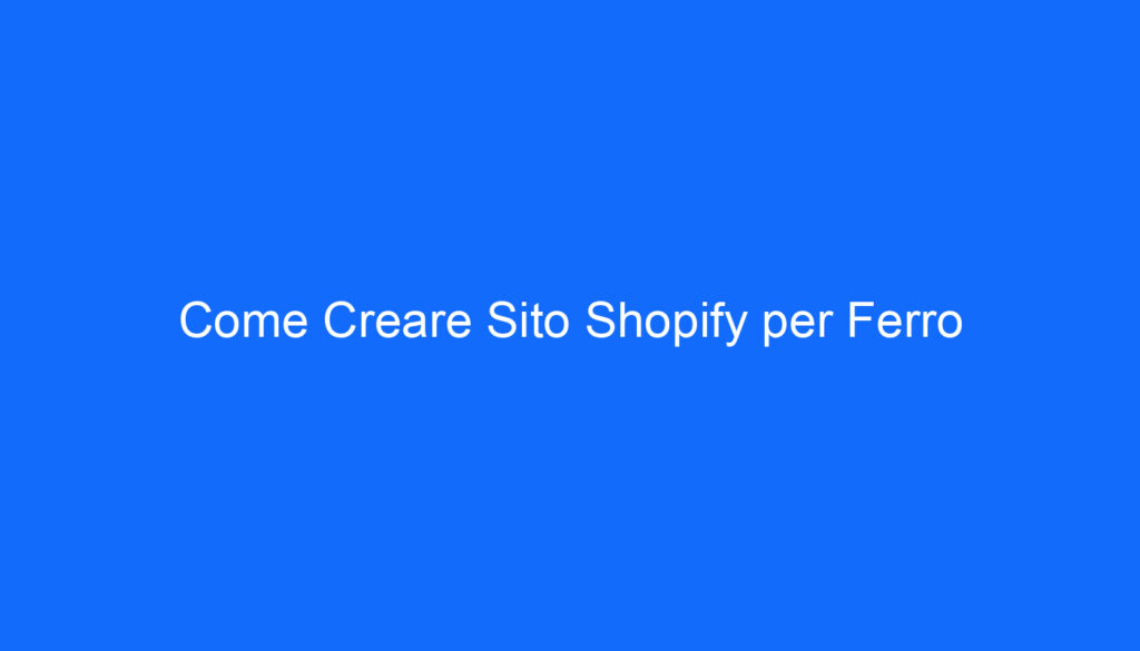 Come Creare Sito Shopify per Ferro