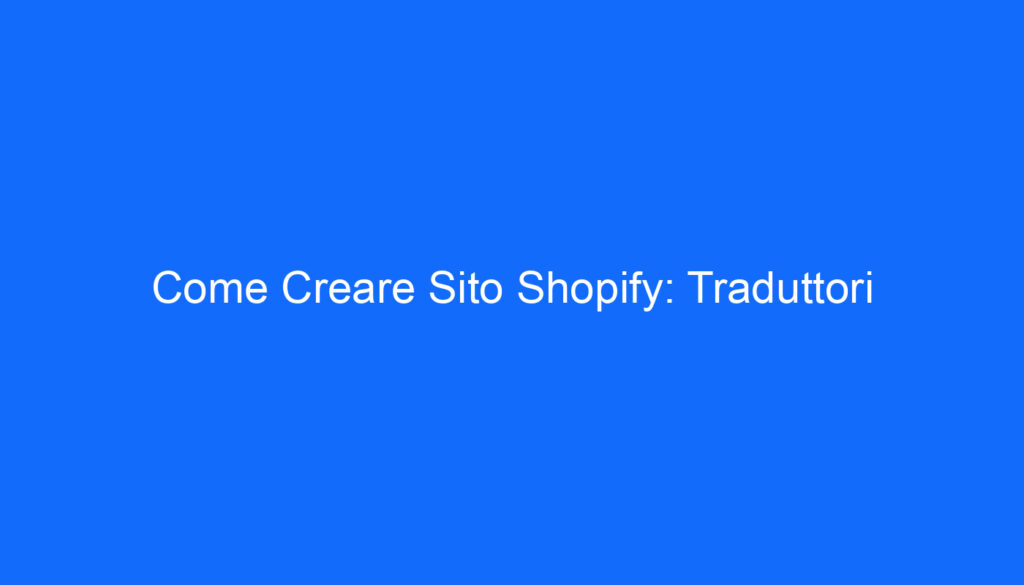 Come Creare Sito Shopify: Traduttori