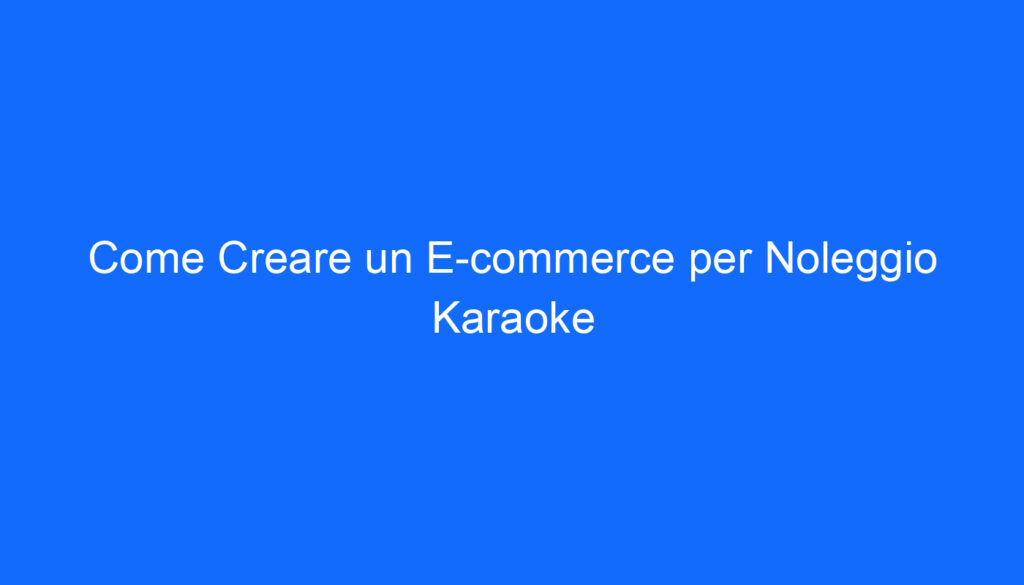 Come Creare un E commerce per Noleggio Karaoke