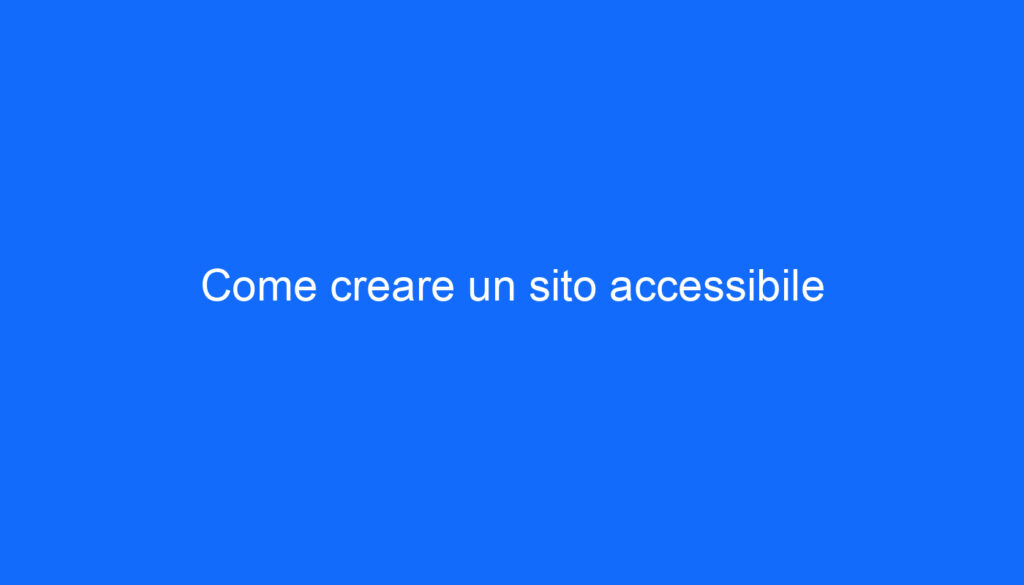 Come creare un sito accessibile