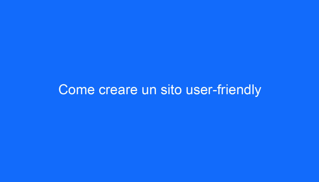 Come creare un sito user friendly