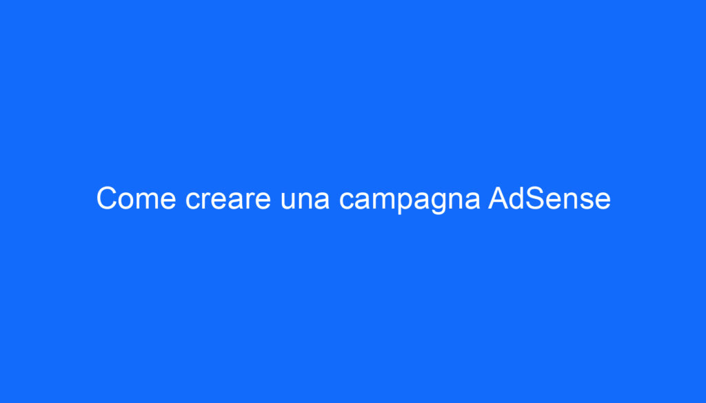 Come creare una campagna AdSense