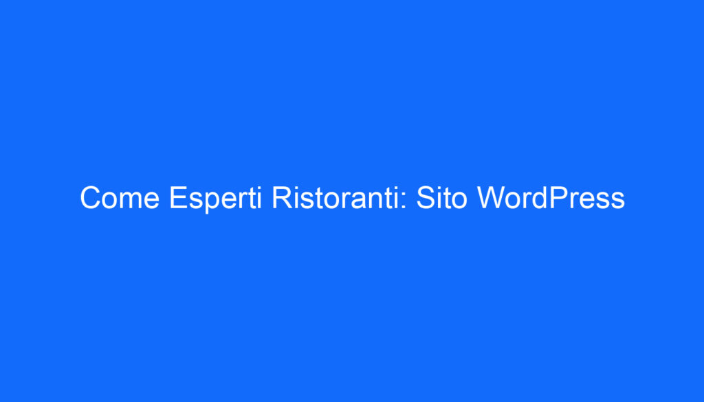 Come Esperti Ristoranti: Sito WordPress