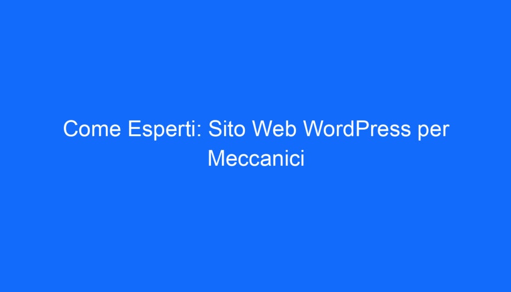 Come Esperti: Sito Web WordPress per Meccanici