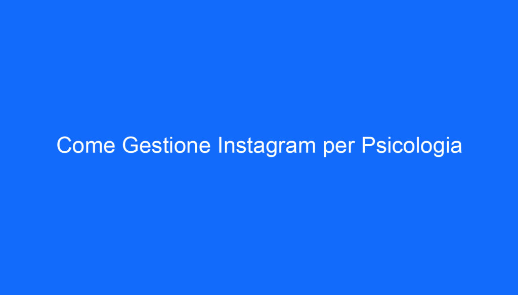 Come Gestione Instagram per Psicologia