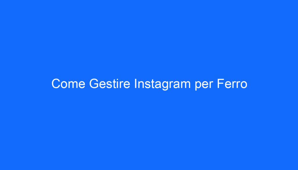 Come Gestire Instagram per Ferro