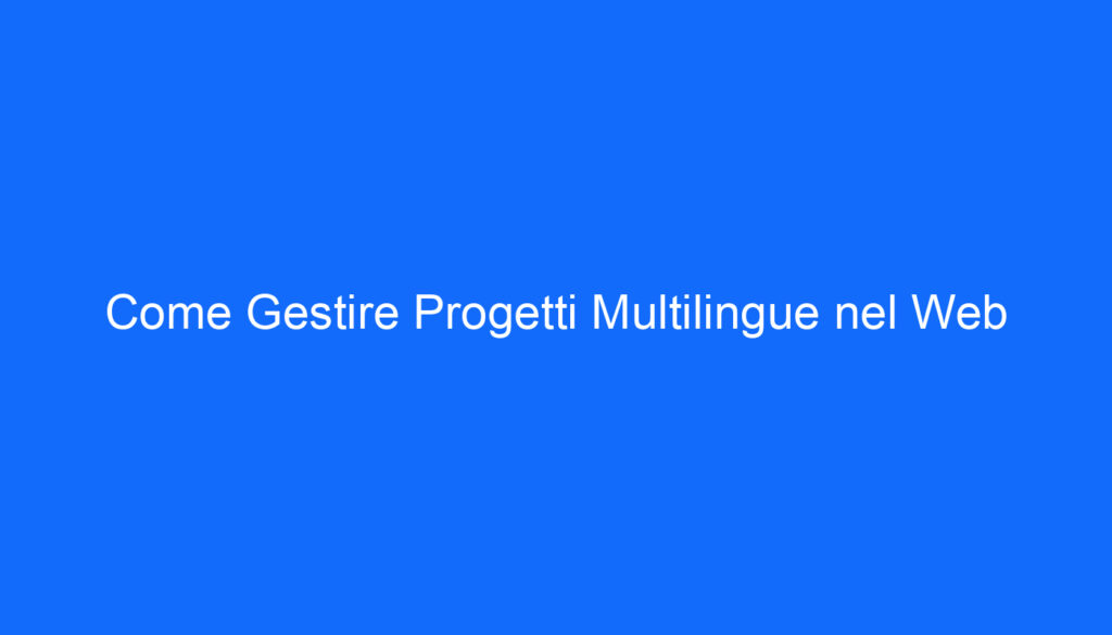 Come Gestire Progetti Multilingue nel Web