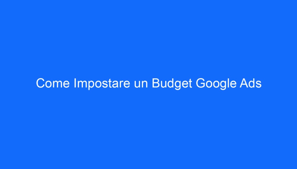 Come Impostare un Budget Google Ads