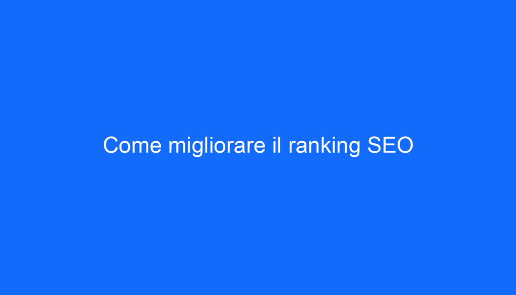 Come migliorare il ranking SEO