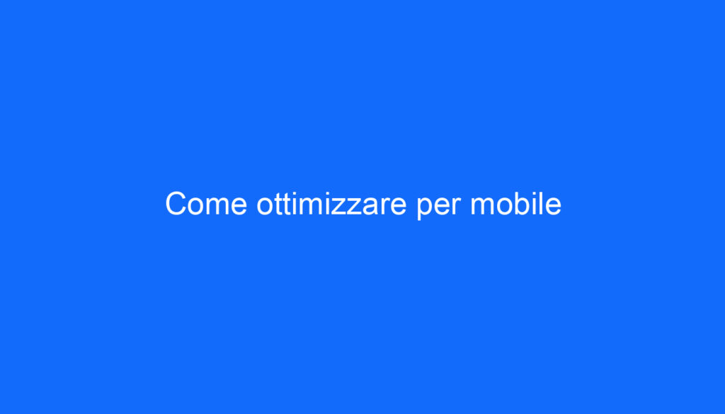 Come ottimizzare per mobile