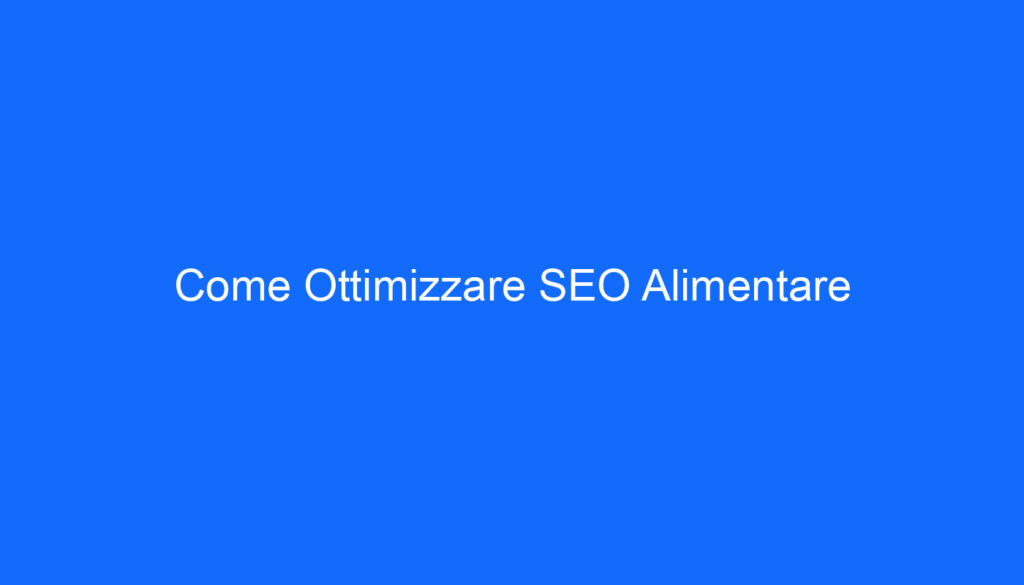 Come Ottimizzare SEO Alimentare