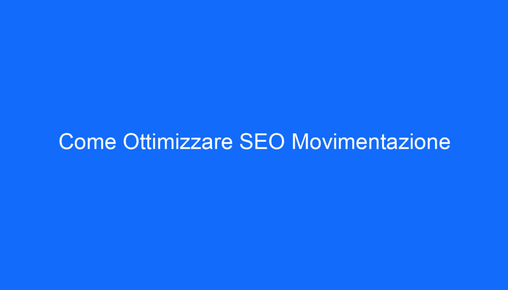 Come Ottimizzare SEO Movimentazione