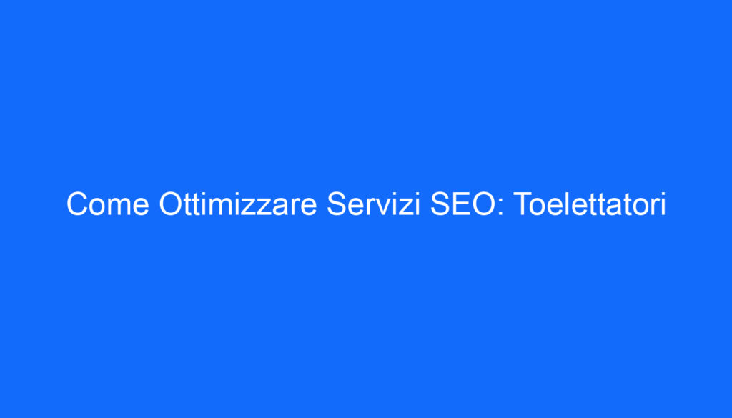 Come Ottimizzare Servizi SEO: Toelettatori