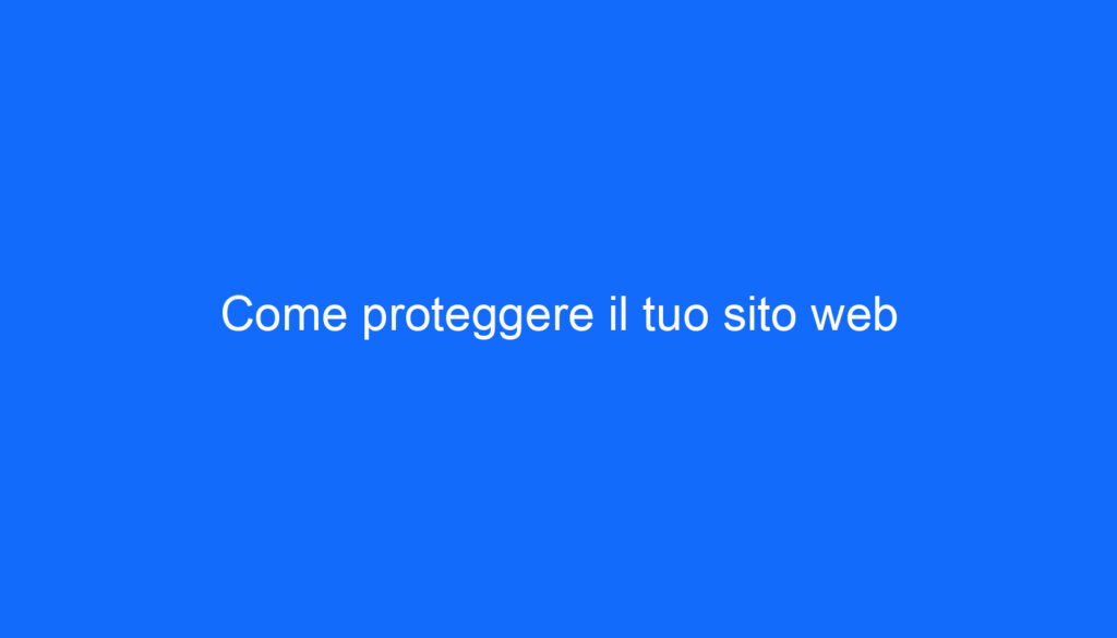 Come proteggere il tuo sito web