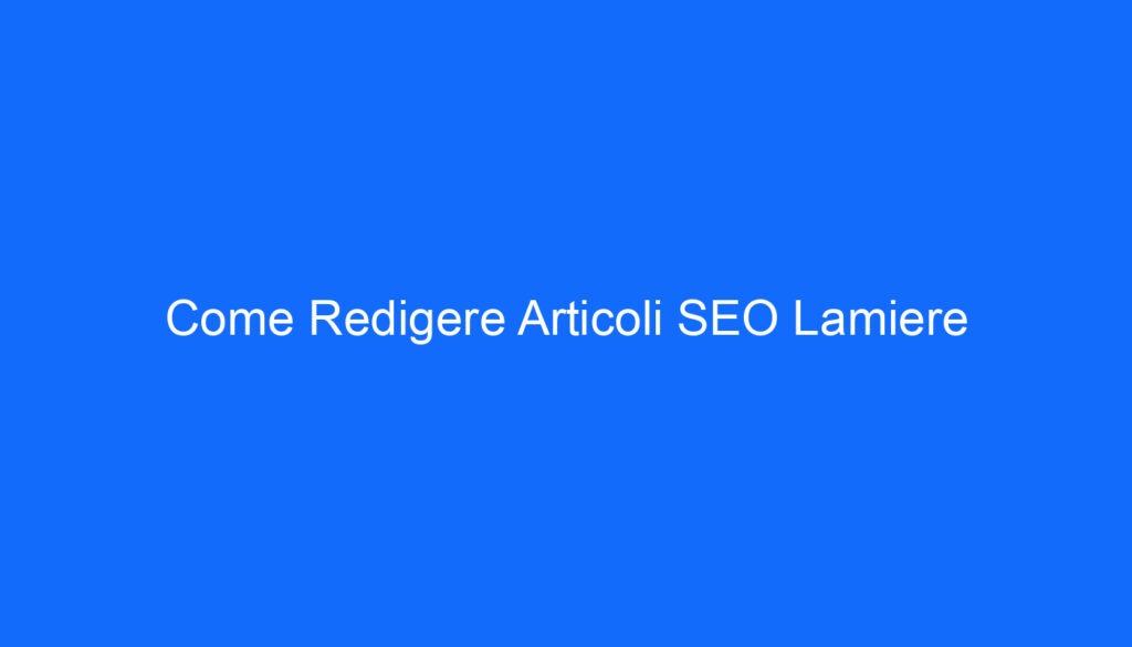 Come Redigere Articoli SEO Lamiere