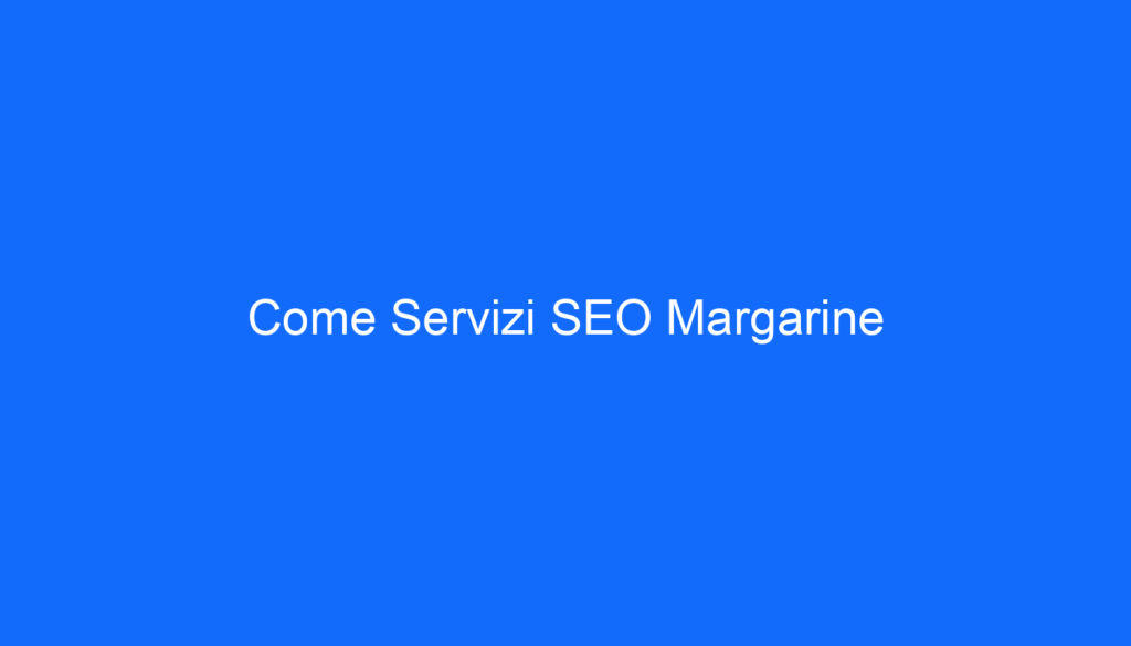 Come Servizi SEO Margarine